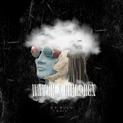 WATER X CHILDREN (DJ BULU EDIT) Buy = Free Download