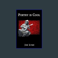 [READ] ⚡ Poetry is Cool: A book of poetry by Joe Lyon get [PDF]