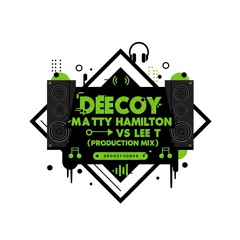 Decoy - Matty Hamilton VS Lee T (Production Mix VOL 2)