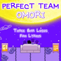 OMORI ~ Perfect Team ~ Three Bar Logos (Fan Lyrics)