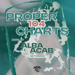 Proper Charts 104 pres. by Alba Acab