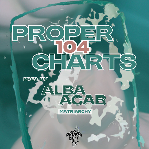 Proper Charts 104 pres. by Alba Acab
