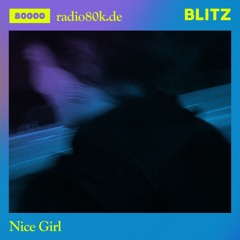 Radio 80000 x Blitz Take Over — Nice Girl [13.02.21]
