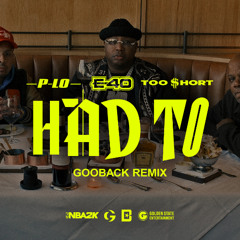 P-Lo, E-40 & Too $hort - Had To (GOOBACK Remix)