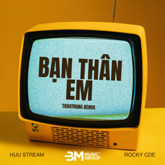 Bạn Thân Em (ThahTrung Remix)
