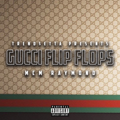 Trendsetta, MCM Raymond - “Gucci Flip Flops”