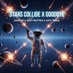 STARS COLLIDE X GOODBYE - [ EHAN328 x RIZKY M x DJ SAFA THALIA ] #VVIP