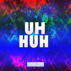 UH HUH [FREE DOWNLOAD]