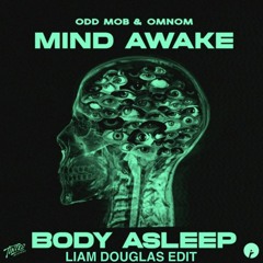 Odd Mob - OMNOM - Mind Awake, Body Asleep - Liam Douglas Edit