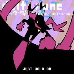 JUST HOLD ON [Pip3Jam: The Puppet After The Puppet Before Deltarune]