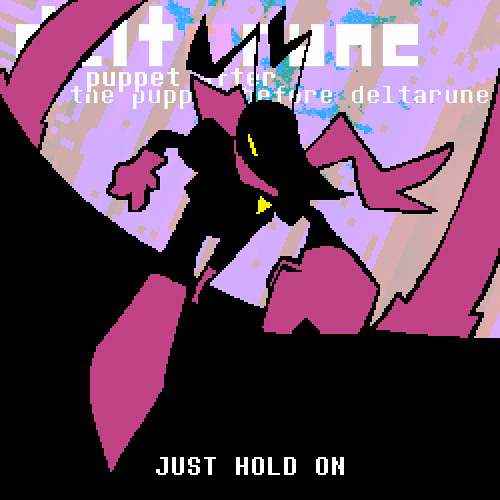 JUST HOLD ON [Pip3Jam: The Puppet After The Puppet Before Deltarune]
