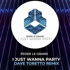 Fedde Le Grand - I Just Wanna Party (Dave Toretto Remix)