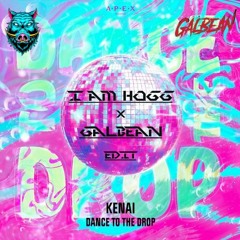 Kenai - Dance To The Drop ( I AM HOGG X GALBEAN UPTEMPO EDIT )