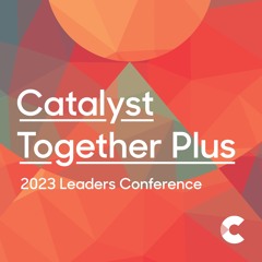 Catalyst Together Plus Leaders Conference 2023