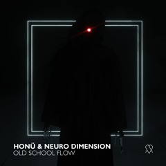 HONÜ & Neuro Dimension - Old School Flow