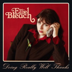 Ellie Bleach - Doing Really Well Thanks