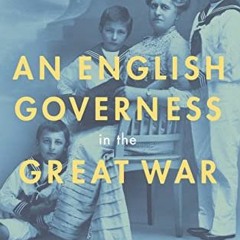 GET PDF EBOOK EPUB KINDLE An English Governess in the Great War: The Secret Brussels Diary of Mary T