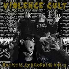 Violence Cult - Autistic Cybergrind Vol.2 The Lost Tracks FULL ALBUM