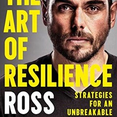 [ACCESS] EBOOK EPUB KINDLE PDF The Art of Resilience: Strategies for an Unbreakable Mind and Body by