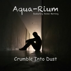 Crumble Into Dust - Aqua-Rium feat Daren Herring