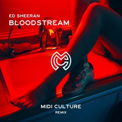 Ed Sheeran - Bloodstream (Midi Culture Remix)