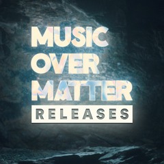 Music Over Matter Releases