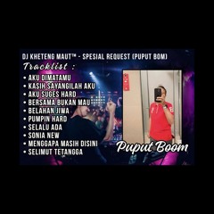 DJ™ • Kheteng Maut SpesiaL REQ {{ PUPUT BOOM }}.mp3