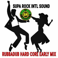 SUPA ROCK INTL SOUND RUBB - A-DUB HARD CORE EARLY  MIX