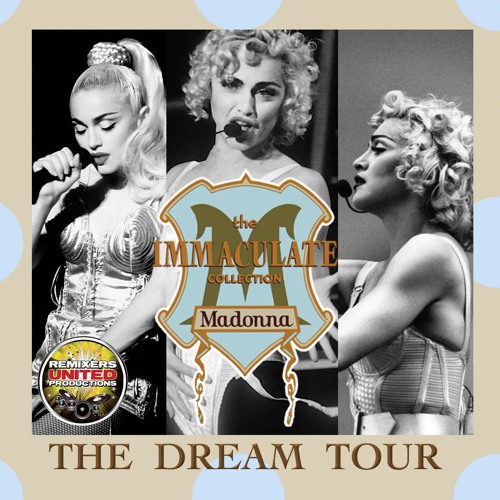 Stream Immaculate Collection Dream Tour (one MP3) by MADONNA REMIXERS  UNITED | Listen online for free on SoundCloud