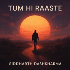 Tum Hi Raaste- Siddharth Dashsharma