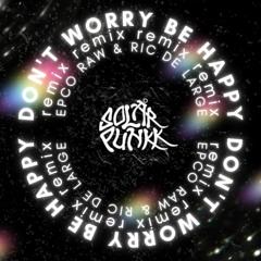 DON'T WORRY BE HAPPY [RIC DE LARGE X EPCO RAW RMX]