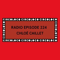 Circoloco Radio 224 - Chloé Caillet