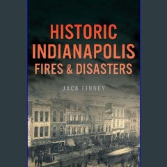 ebook [read pdf] 📖 Historic Indianapolis Fires & Disasters Read Book