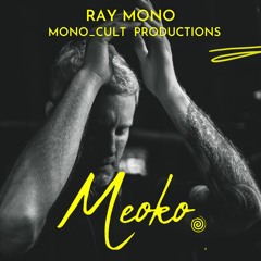 MEOKO Podcast Series | Ray Mono - Mono Cult Productions