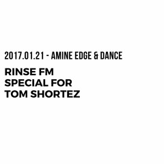 2017.01.21 - Amine Edge & DANCE @ Rinse FM Special For Tom Shorterz