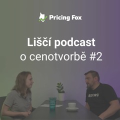 Liščí podcast o cenotvorbě #2 – V jaké fázi je firma připravená na automatickou cenotvorbu