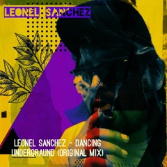 Leonel Sanchez - dancing undergraund (Original Mix)