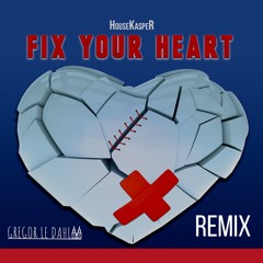 HouseKaspeR - Fix Your Heart (Gregor le DahL Remix)