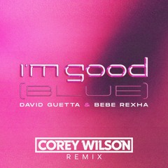 David Guetta & Bebe Rexha - I'm Good (Blue)(Corey Wilson Remix)[Pitched To Avoid Copyright]