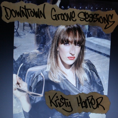 Downtown Groove Sessions 102 w/ Kristy Harper