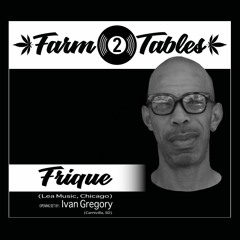 Frique w/ Ivan Gregory - Farm 2 Tables | Deep | Soulful | Jazzy | Afro | Tech | House Mixes