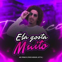 MC PÂNICO - ELA GOSTA MUITO [ PROD. MENOR JOTTA ]