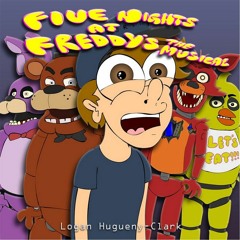 Entire FIVE NIGHTS AT FREDDY'S THE MUSICAL By LHUGUENY