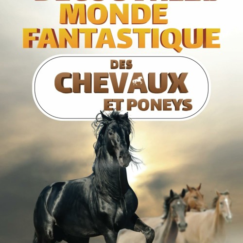 Découvrez le monde fantastique des chevaux et poneys: Le livre sur les chevaux - Tout ce qu’il faut savoir sur le cheval et le poney (Découvre le monde fantastique) (French Edition)  télécharger gratuitement en format PDF du livre - lRu5Ejv3SX