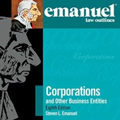 [GET] [EBOOK EPUB KINDLE PDF] Emanuel Law Outlines for Corporations and Other Business Entities by