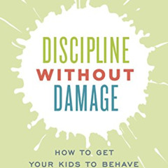 ACCESS EBOOK ✏️ Discipline Without Damage: How to Get Your Kids to Behave Without Mes