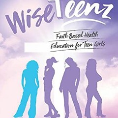 Read ❤️ PDF WiseTeenz: Faith-Based Health Education for Teen Girls by  Dr. Suleika Just-Buddy Mi
