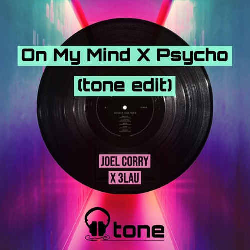 On My Mind X Psycho (tone edit)- Joel Corry X 3LAU ** FREE DOWNLOAD***