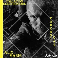 Da-Traxx - Alix Marie / Collation Electronique Podcast 047 (Continuous Mix)