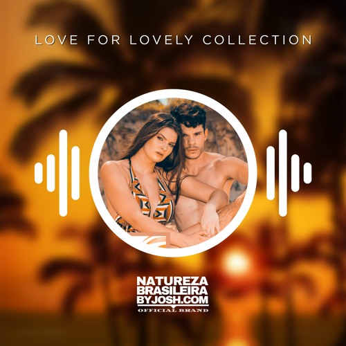 LOVE FOR LOVELY COLLECTION 2022 BY NATUREZA BRASILEIRA BY JOSH